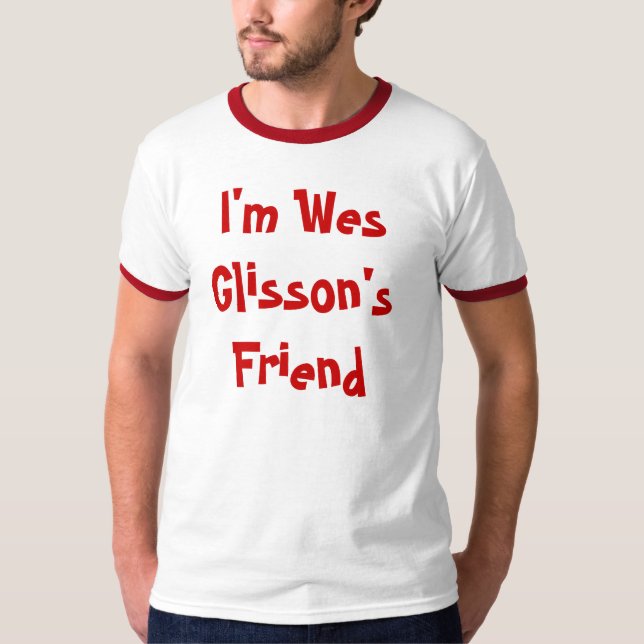 Camiseta Eu sou amigo de Wes Glisson (Frente)
