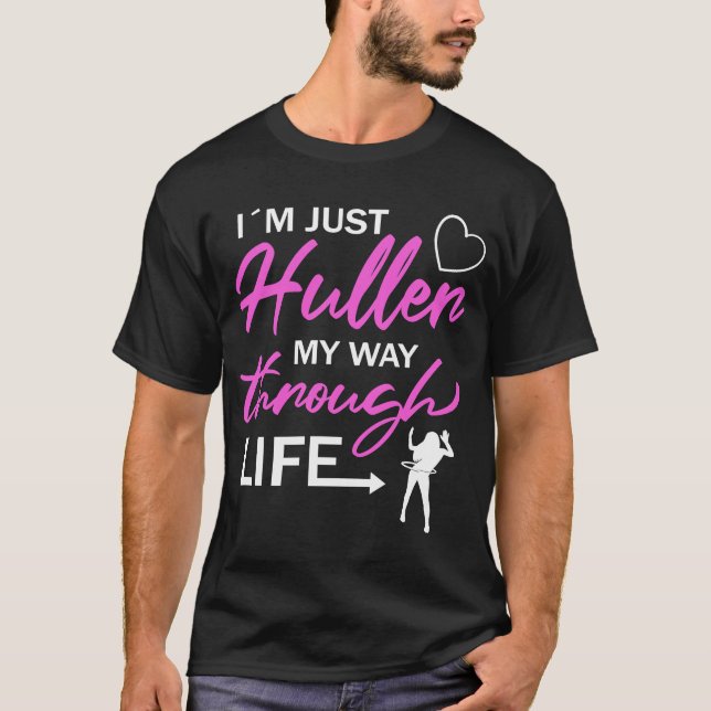Camiseta Eu sou apenas Huller... meu caminho através da vid (Frente)
