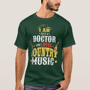Camiseta Eu Sou Apenas Um Médico Que Ama Música country