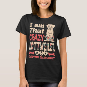 Camiseta Eu Sou Aquela Louca Rottweiler Mãe Todos Falam So