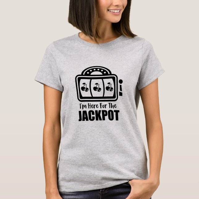 Camiseta Eu sou aqui para o jackpot (Frente)