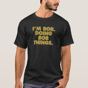 Camiseta Eu sou Bob Fazendo Bob Coisas Engraçadas Celebraçã