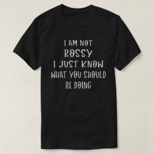 Camiseta Eu Sou Bossy Eu Só Sei O Que Você Deveria Estar