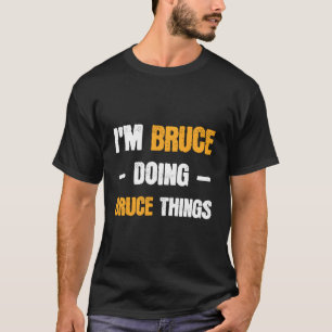 Camiseta Eu Sou Bruce Fazendo Coisas Bruce Engraçado Nome B