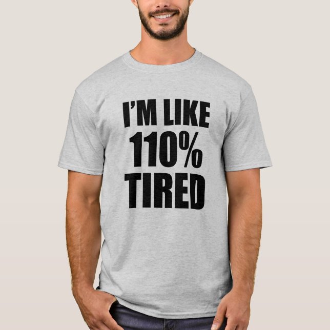 Camiseta Eu sou como 110% engraçados cansados (Frente)