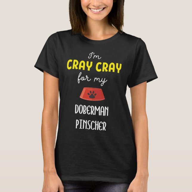 Camiseta Eu Sou Cray Cray Para Meu Doberman Pinscher Doberm (Frente)
