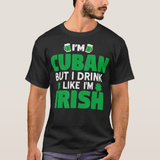 Camiseta Eu Sou Cubano Mas Eu Bebo Como Se Eu Fosse O Dia D
