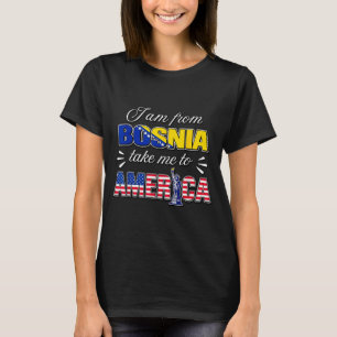 Camiseta Eu sou da Bósnia leve-me para a América 