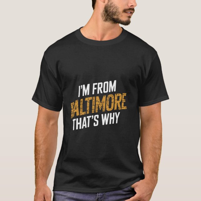 Camiseta Eu sou de Baltimore, é por isso  1 (Frente)
