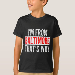 Camiseta Eu sou de Baltimore, é por isso - Dito engraçado s