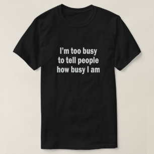 Camiseta Eu sou DEMASIADO OCUPADO DIZER A PESSOAS COMO