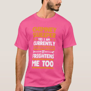 Camiseta Eu sou Design de Chimney Sweeper sem supervisão pa
