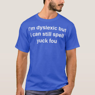 Camiseta Eu sou disléxico, mas eu ainda posso soletrar você