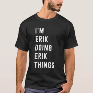 Camiseta Eu Sou Erik Fazendo Coisas Do Erik