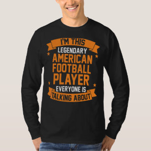 Camiseta Eu Sou Esse Lendário Jogador De Futebol Americano