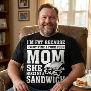Camiseta Eu Sou Gordo Porque Eu F*di A Sua Mãe Sanduíche En