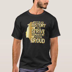 Camiseta Eu Sou História E Me Esforço Para Tornar Meu Ances