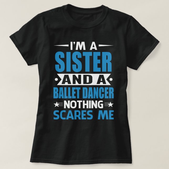 Camiseta Eu Sou IRMÃ E Dançarino Balé Nada Me Assusta (Frente do Design)