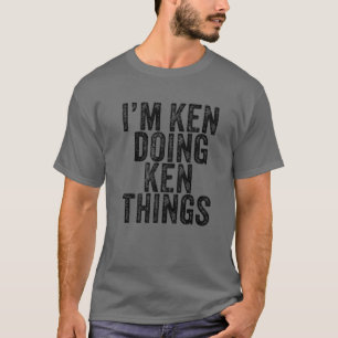 Camiseta Eu sou Ken Fazendo coisas Ken Engraçado Ken Birthd