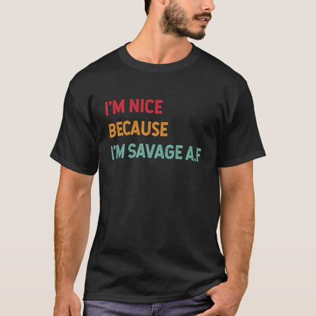 Camiseta Eu sou legal porque eu sou o Savage Af Engraçado C (Frente)