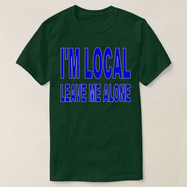 Camiseta Eu sou local - deixe-me sozinho (Frente do Design)
