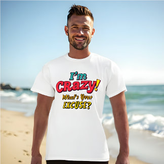 Camiseta Eu sou louco! Qual é a sua desculpa? - Retro Engra