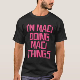 Camiseta Eu sou Maci fazendo coisas de Maci
