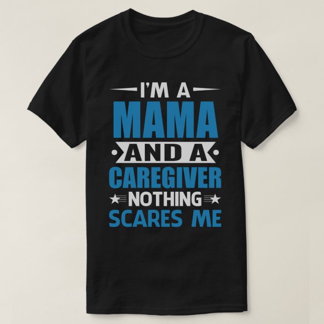 Camiseta Eu Sou Mama E Um Cuidador Nada Me Assusta (Frente do Design)