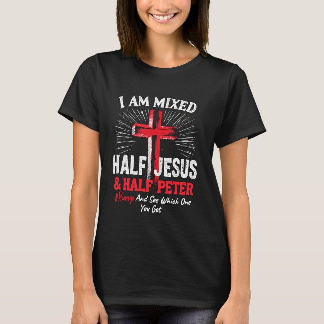 Camiseta Eu sou metade de Jesus e metade de Peter Christian (Frente)