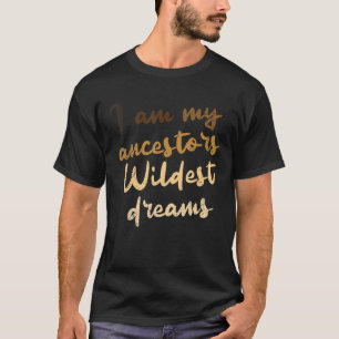 Camiseta Eu Sou Meus Ancestrais Sonhos Mais Selvagens Histó