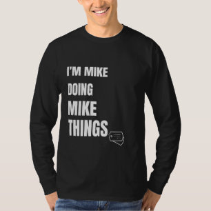 Camiseta Eu Sou Mike Fazendo Coisas Do Mike Engraçadas Pers