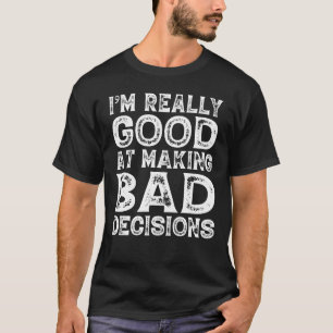 Camiseta Eu sou muito bom em Fazeres más decisões - Humoros