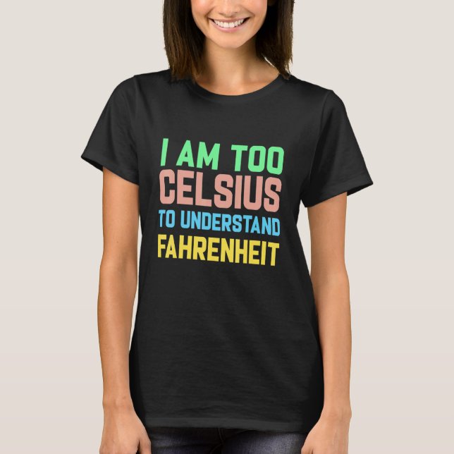Camiseta Eu sou muito celsius para entender Fahrenheit (Frente)