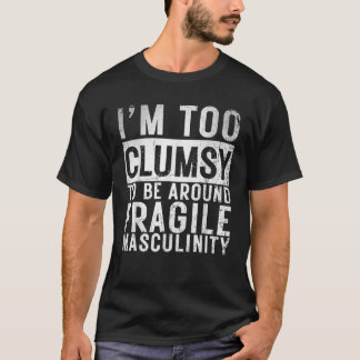 Camiseta Eu sou muito desajeitado para estar perto da frági