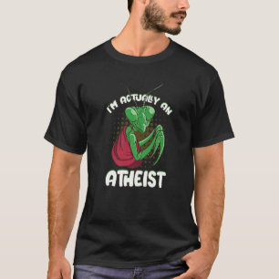 Camiseta Eu Sou na Verdade um Jardim de Louva-a-Deus Monge