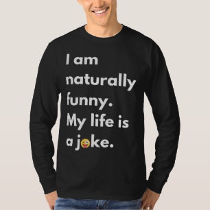 Camiseta Eu sou naturalmente Minha vida é uma piada