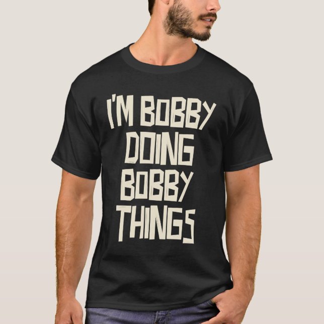 Camiseta Eu sou o Bobby a fazer coisas ao Bobby (Frente)