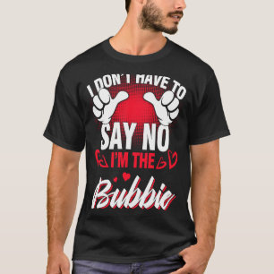 Camiseta Eu sou o Bubbie que não tenho que dizer não