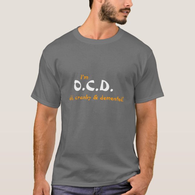 Camiseta Eu sou, O.C.D., velho, irritadiço & demente! (Frente)