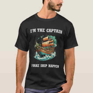 Camiseta Eu Sou O Capitão Que Eu Faço O Navio Acontecer