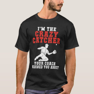 Camiseta Eu sou o Catcher louco sobre o qual seu Treinador 