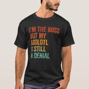 Camiseta Eu sou o chefe, mas meu Axolotl ainda está em nega