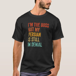 Camiseta Eu Sou O Chefe Mas Meu Persa Ainda Está Em Negativ