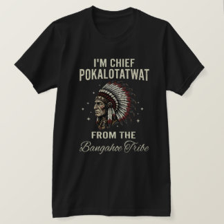 Camiseta Eu sou o Chefe Pokalotatwat Da Tribo Bangahoe