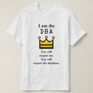 Camiseta Eu sou o DBA. Você respeitar-me-á