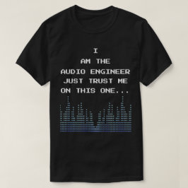 Camiseta Eu Sou O Engenheiro De Áudio Apenas Confie Em Mim 