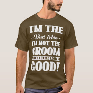 Camiseta Eu sou o melhor homem Não sou o noivo, mas ainda e