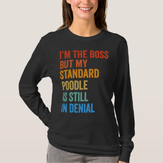 Camiseta Eu sou o Poodle Padrão Chefe ainda em negação