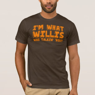 Camiseta Eu sou o que Willis era ataque do talking "