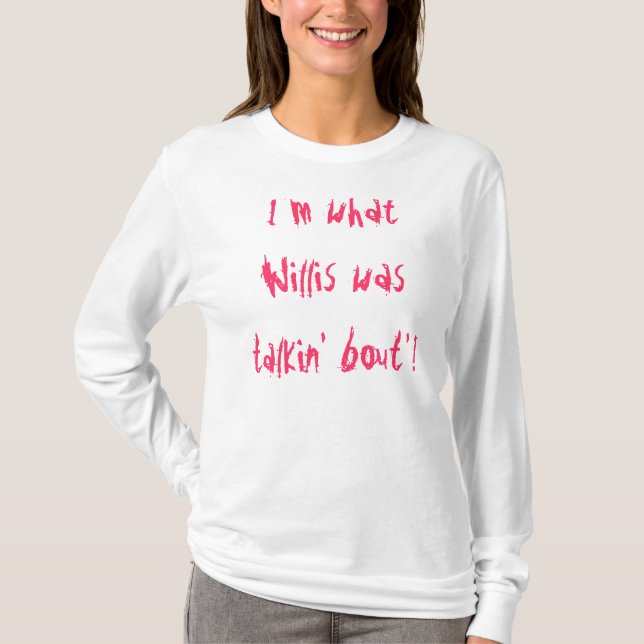Camiseta Eu sou o que Willis era bout'! do talkin (Frente)
